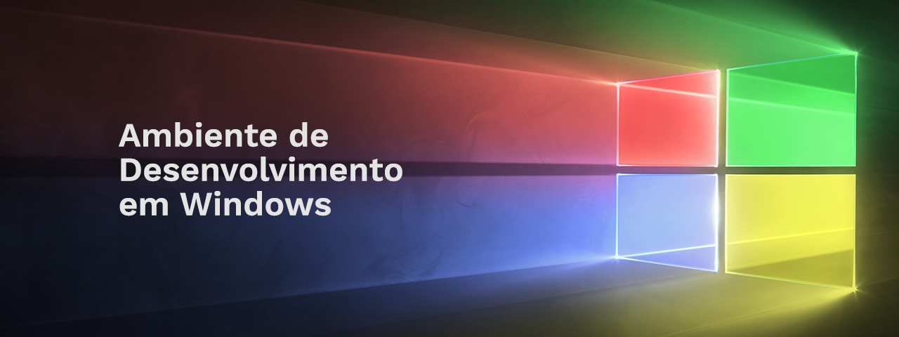 Setup Ambiente de Desenvolvimento em Windows